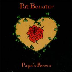 Pat Benatar : Papa's Roses